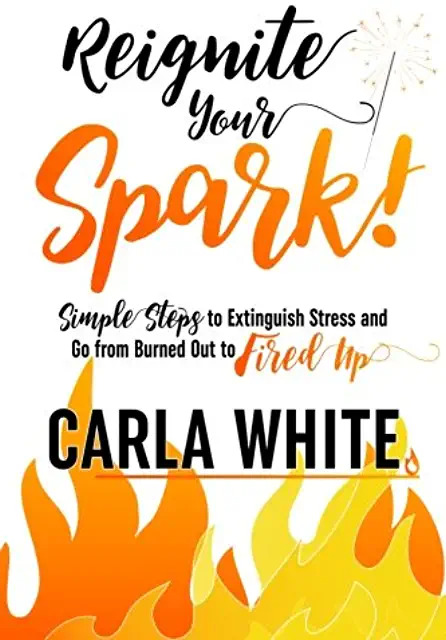 Reignite Your Spark - Carla White